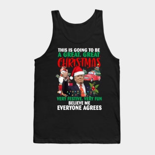 This Is Going To Be A Great Great Christmas Very Festive Very Fun Believe Me Everyone Agrees Tank Top